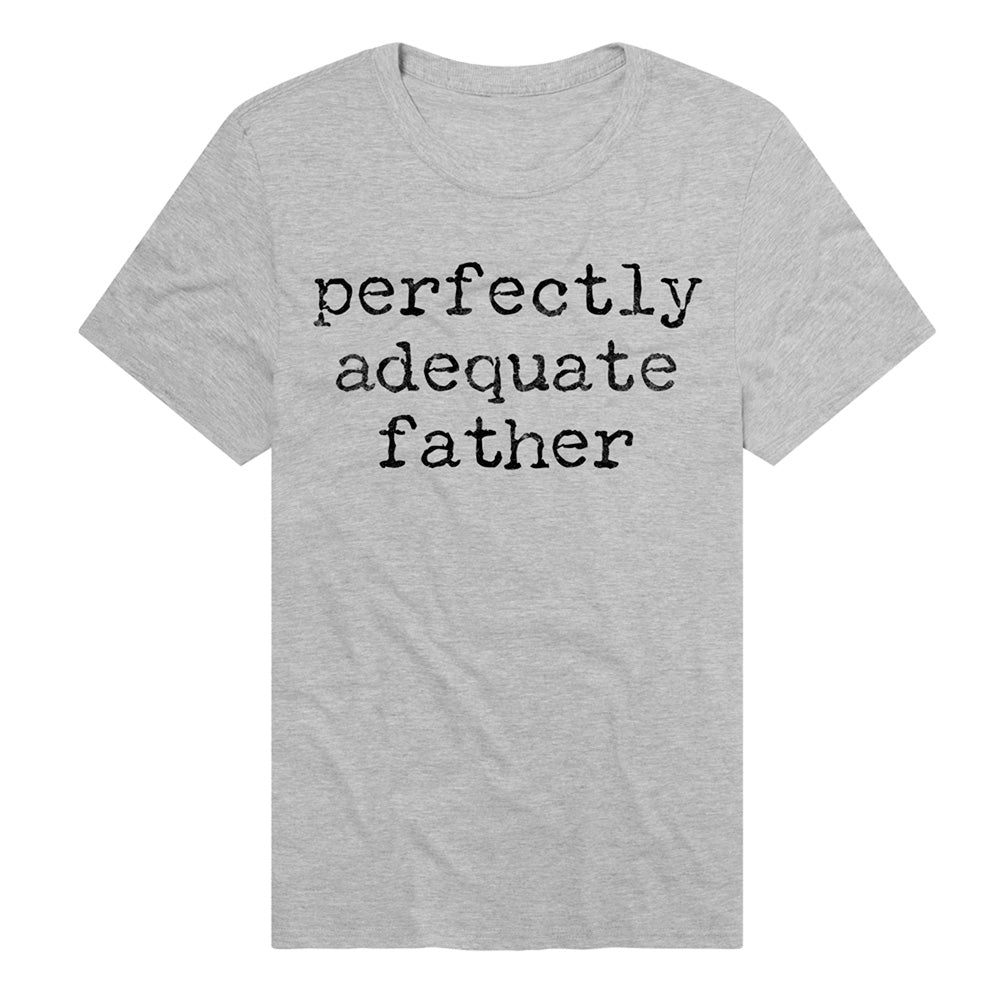 Perfectly Adequate Father Adult T Shirt Grey