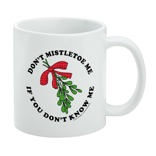 Don't Mistletoe Me If You Don't Know Me Christmas Funny Humor Ceramic Coffee Mug 11oz White